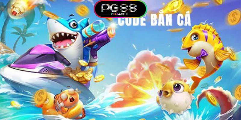 Code Bắn Cá Vui PG88 - Vô Vàn Ưu Đãi Đáng Trải